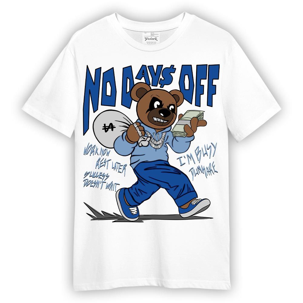 Shirt To Match Low Space Royal 11s T-- No Day Off Bear T-Shirt Unisex