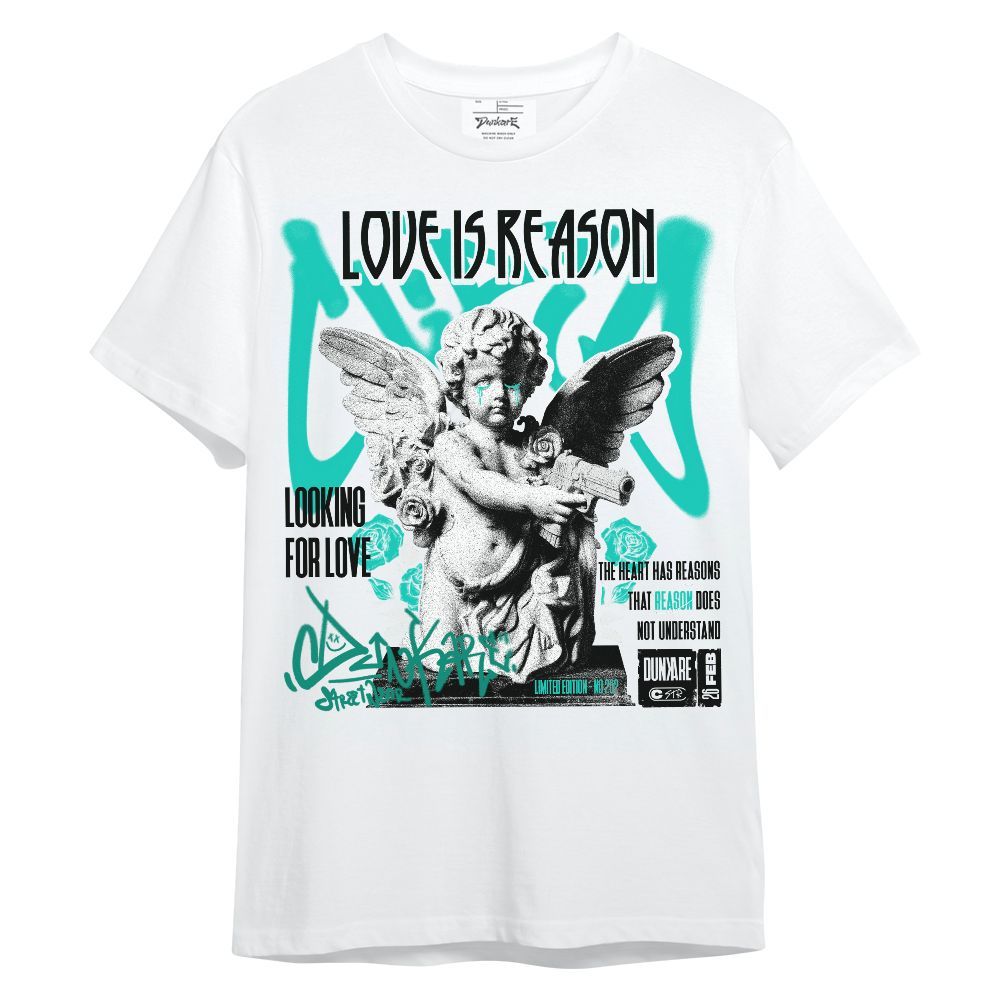 Shirt To Match Dunk Low Clear Jade - Love Is Reason Unisex Shirt