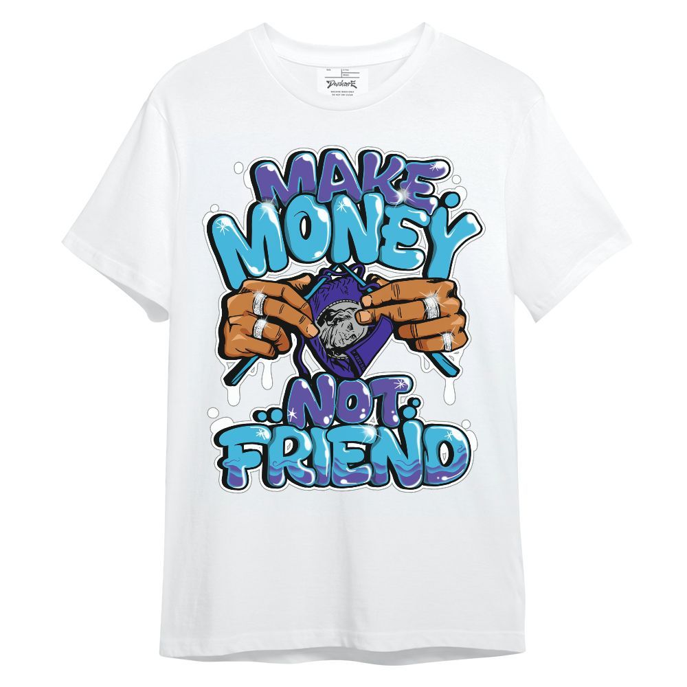 Shirt To Match Retro Aqua 6s - Make Money Not Friend Graphic Unisex Shirt