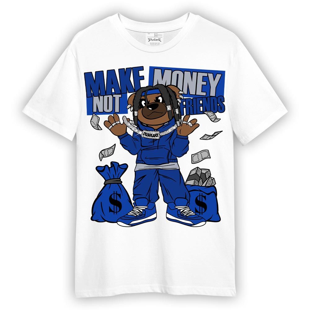 Shirt To Match Air Foamposite One Royal T-- Moneys Not Friend Bear T-Shirt Unisex