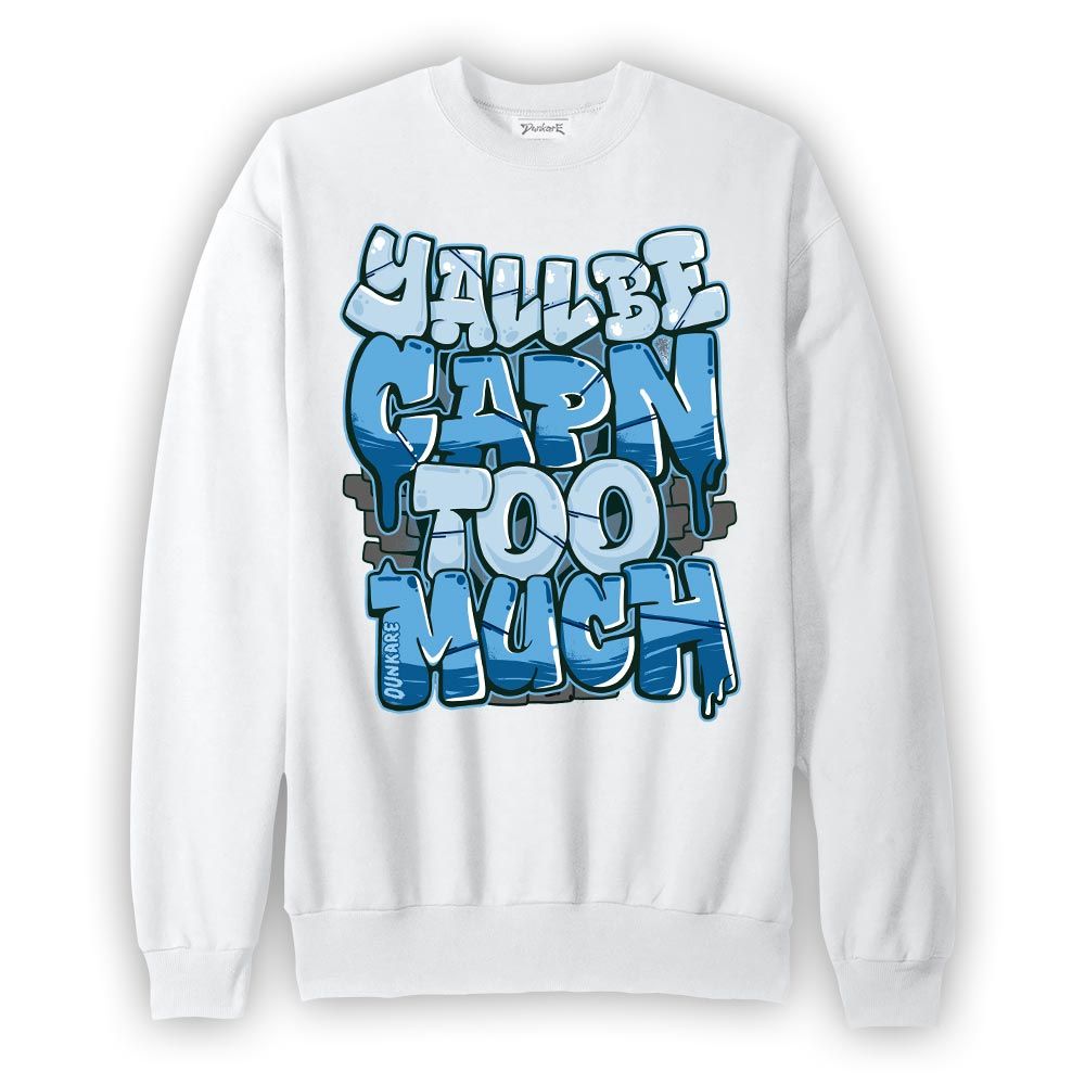 Sweatshirt To match Industrial Blue 4s Sweatshirt - Yall Be Capn Too Much Graphic Graphic