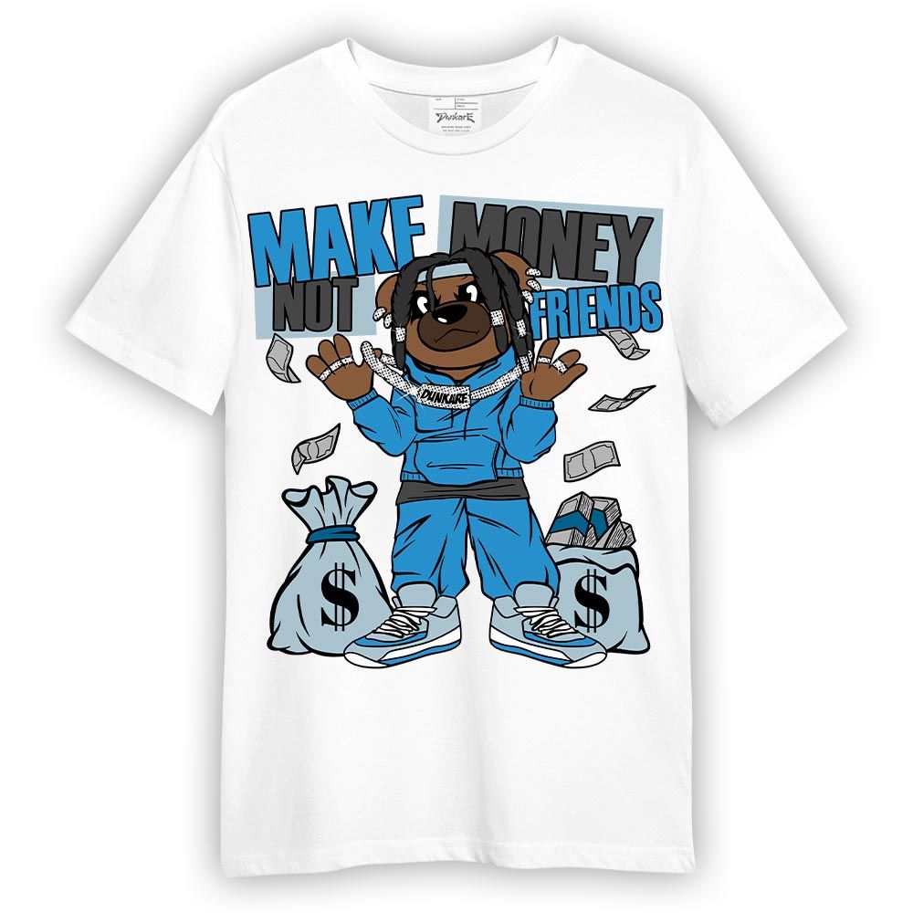 Shirt To Match Powder Blue 9s T-- Moneys Not Friend Bear T-Shirt Unisex