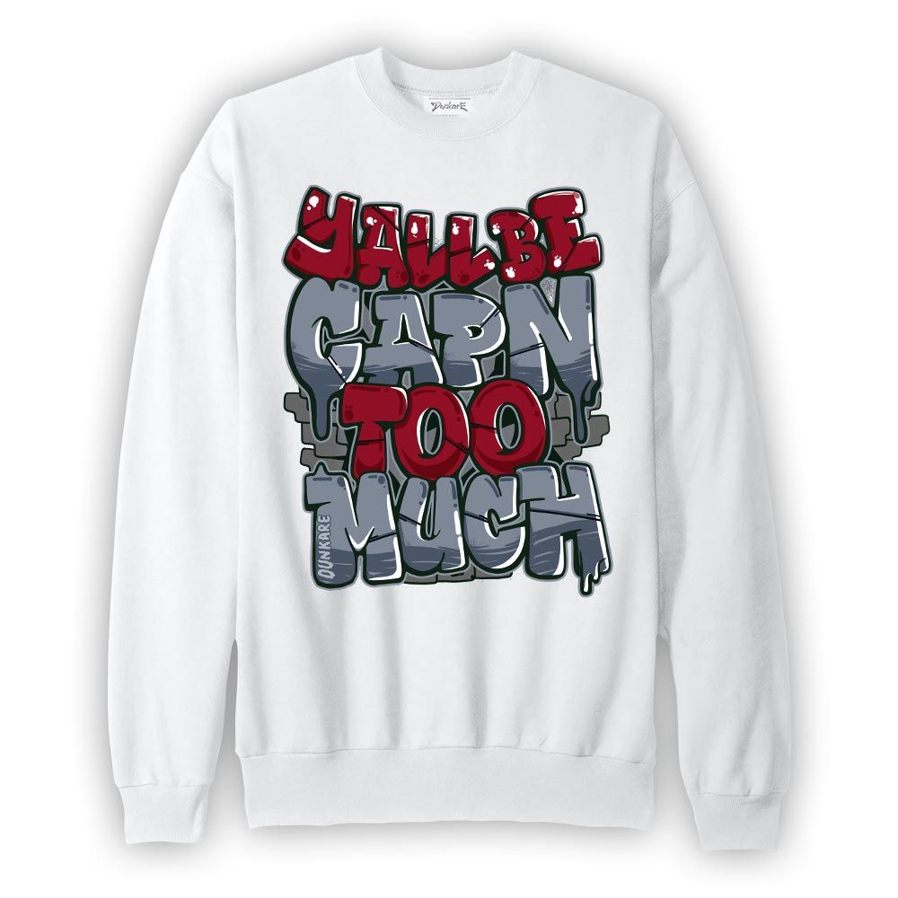 Sweatshirt To match Retro Olympic 6s Sweatshirt - Yall Be Capn Too Much Graphic Graphic