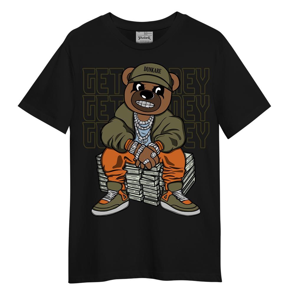 Shirt To Match Olive 5s T-- Get Money Bear T-Shirt Unisex