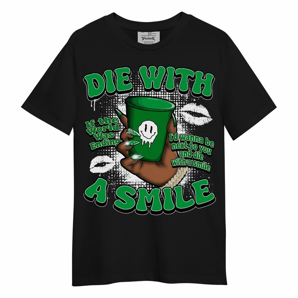 Shirt To Match Low Lucky Green 1s - Die With A Smile Graphic Unisex Shirt