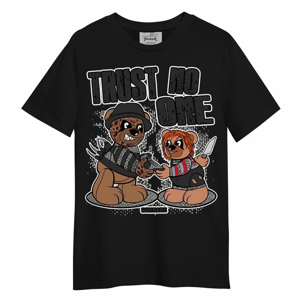 Shirt To Match Shirt To Match Black Cement 3s - Trust No One Bear Halloween Unisex Shirt