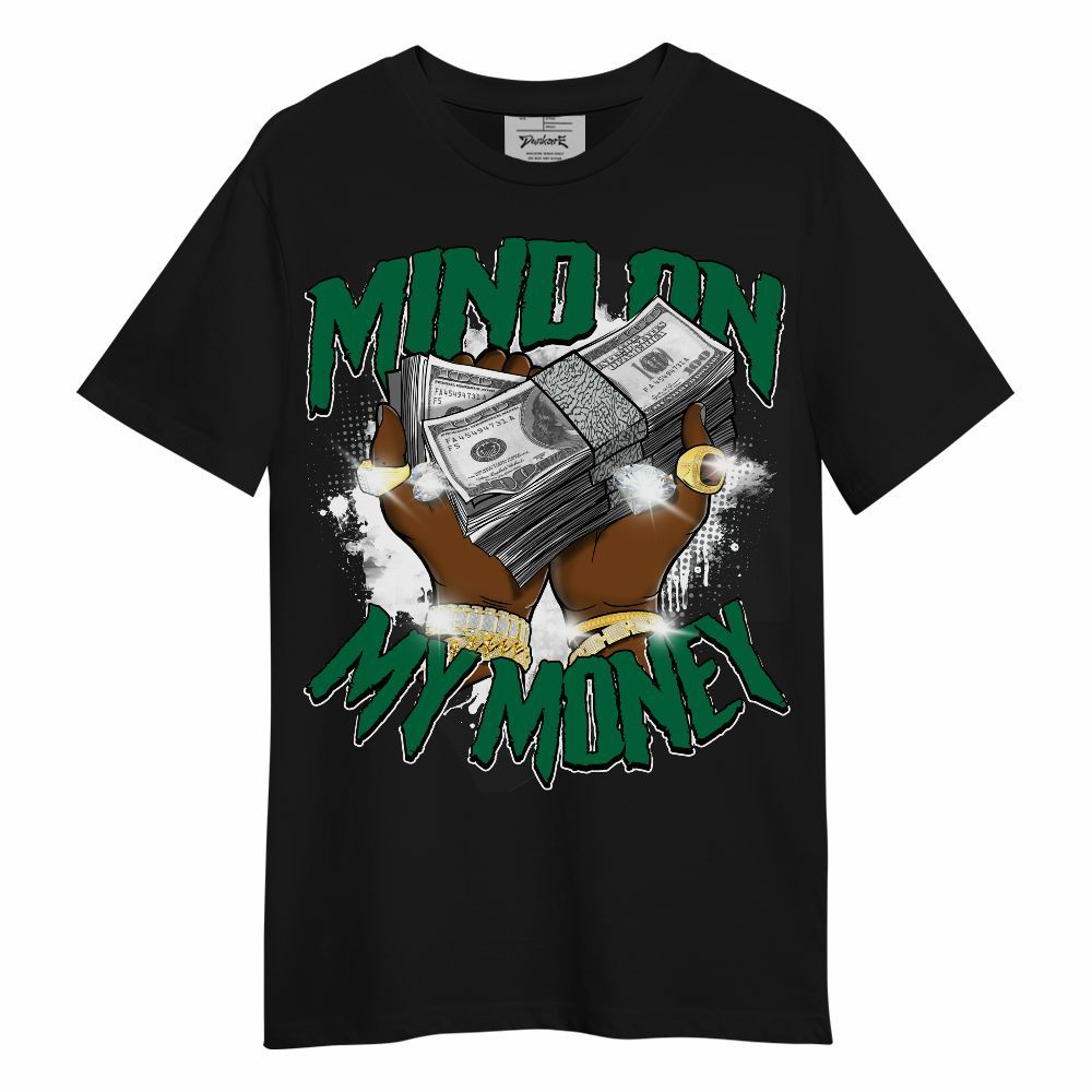 Shirt To Match Pine Green 3s - Mind On My Money Graphic Unisex Shirt