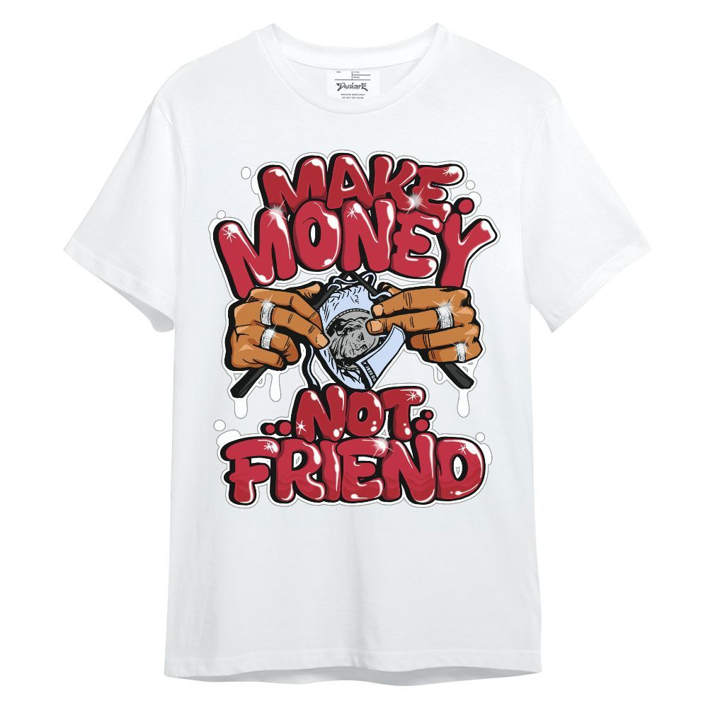 Shirt To Match Toro Bravo 6s - Make Money Not Friend Graphic Unisex Shirt