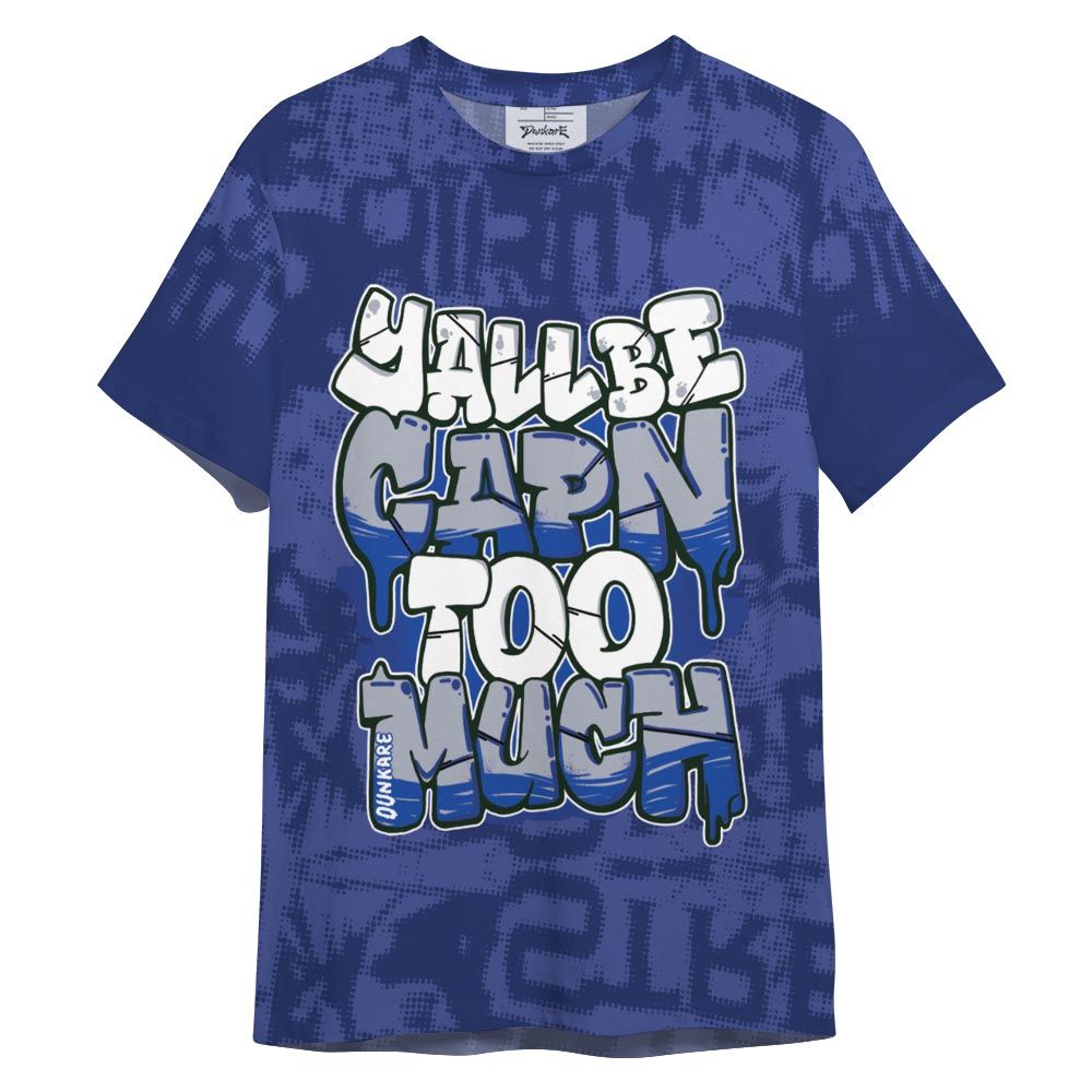 Shirt To Match Air Foamposite One Royal - Yall Be Capn To Much City Shirt Unisex