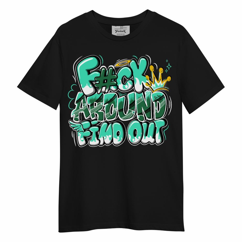 Shirt To Match Black Green Glow 3s - FK Around Find Out Unisex Shirt