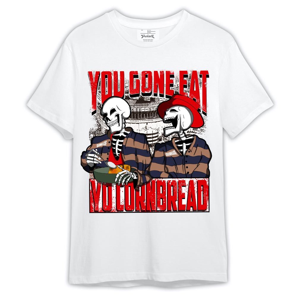 Shirt To Match Low OG Howard Bison 1s - You Gone Eat Yo Cornbread Shirt Outfit