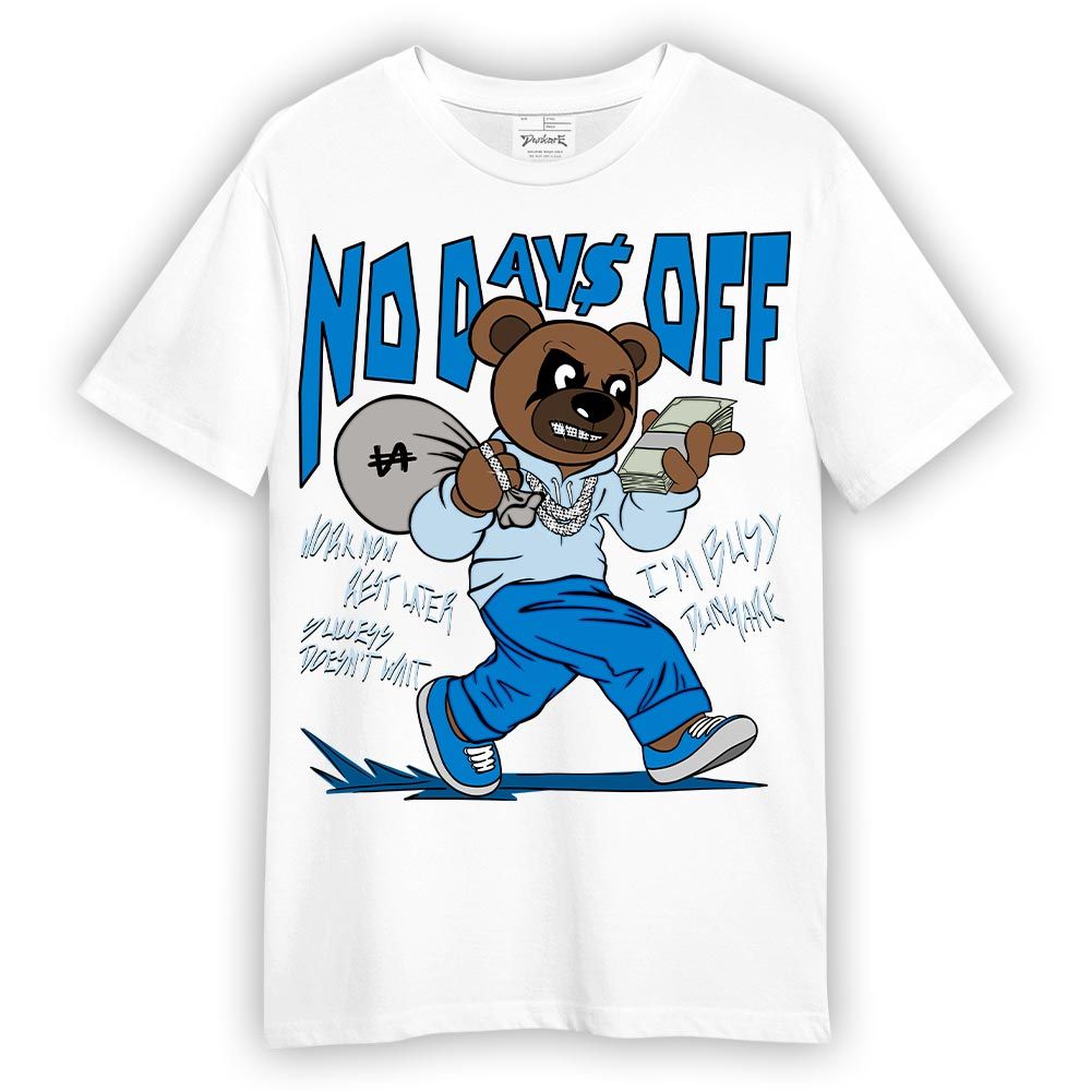 Shirt To Match Industrial Blue 4s T-- No Day Off Bear T-Shirt Unisex