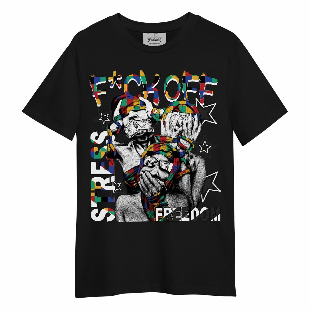 Shirt To Match Air Rainbow Weave - Fck Off Stress Freedom Unisex Shirt