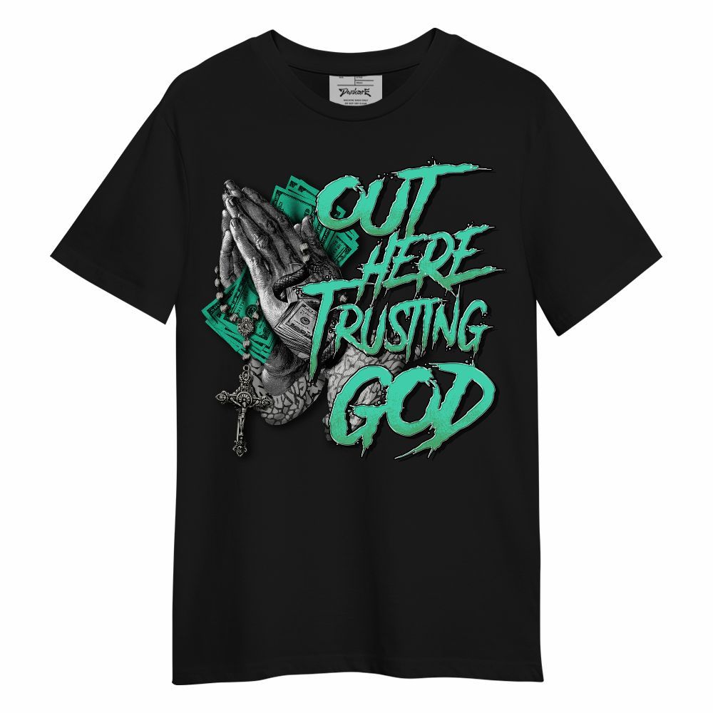 Shirt To Match Black Green Glow 3s - Out Here Trusting God Money Green Glow 3s Unisex Shirt