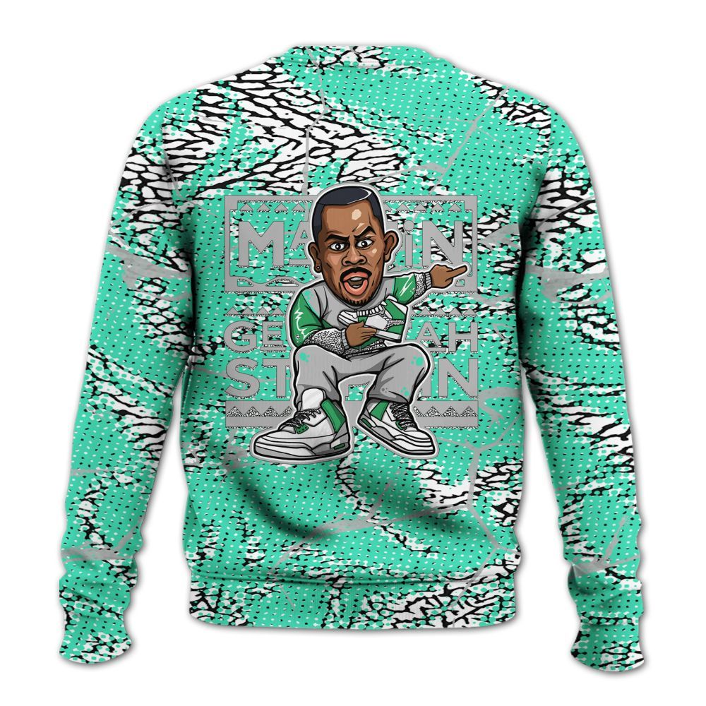 Sweatshirt To Match Black Green Glow 3s - Get Tag Sneakers Steppin' Graphic Crack All Over Print