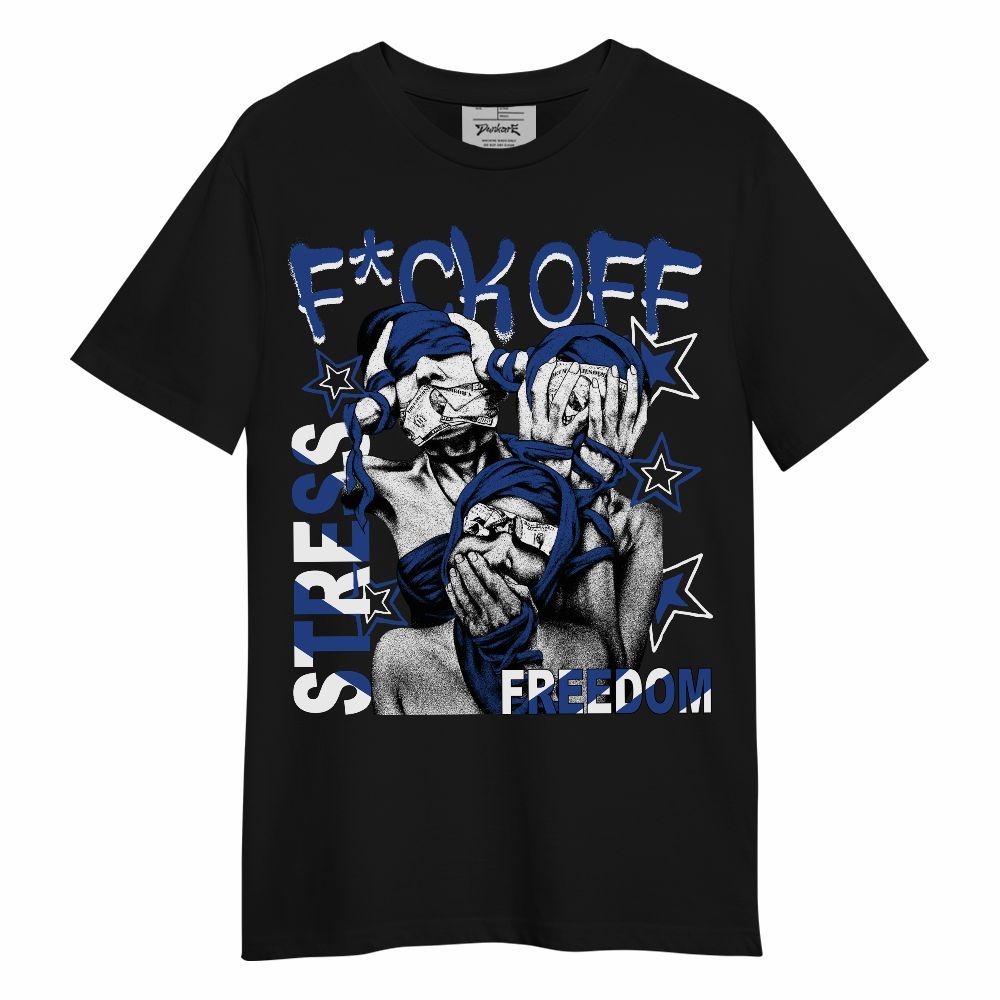 Shirt To Match Retro Hyper Royal 13s - Fck Off Stress Freedom Unisex Shirt