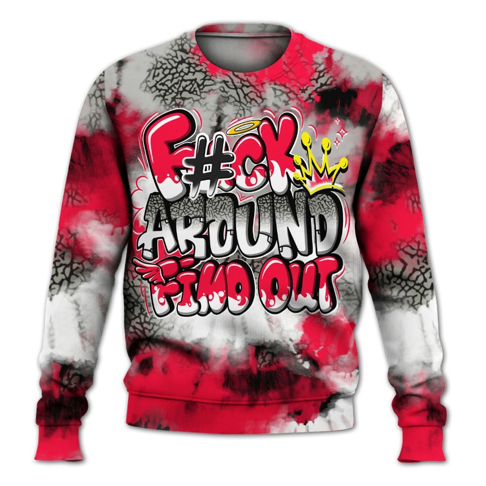 Sweatshirt To Match Retro Fire Red 3s - Tie Dye FK Around Find Out All Over Print