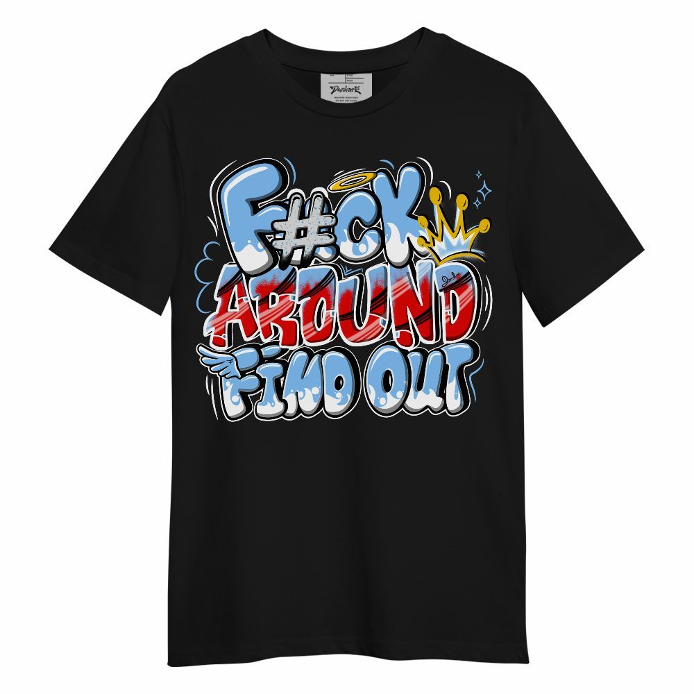 Shirt To Match University Blue 5s - FK Around Find Out Unisex Shirt