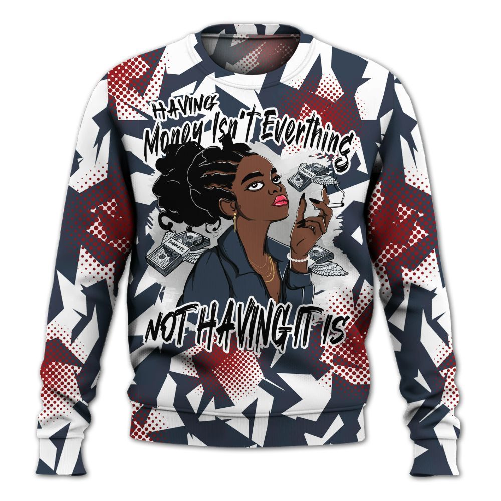 Sweatshirt To Match Navy Blue 2024 6s - Having Money Isn't Everthing Retro All Over Print