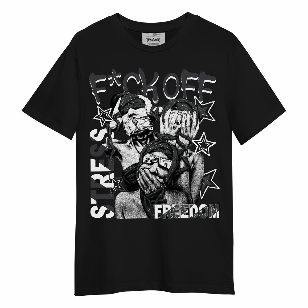 Shirt To Match Fear 4s - Fck Off Stress Freedom Unisex Shirt