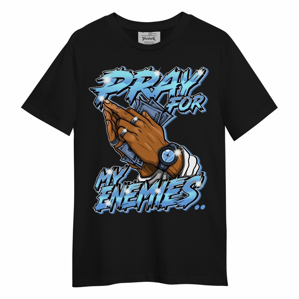 Shirt To Match University Blue 6s - Prayed For Enemies Graphic Unisex Shirt