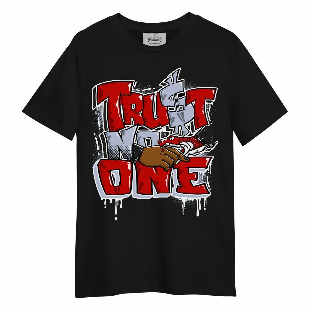 Shirt To Match Fire Red 6s - Trust No One Dripping Unisex Shirt