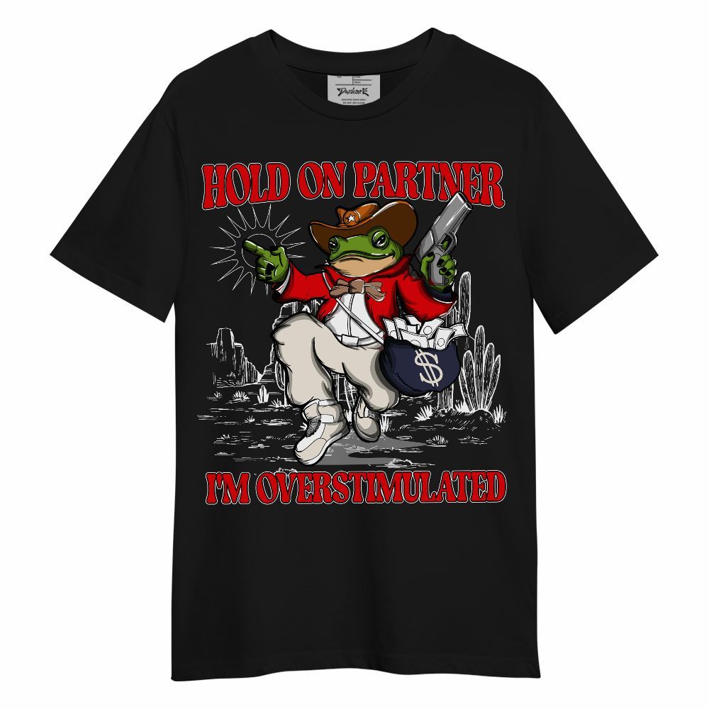 Shirt To Match Low OG Howard University 1s - Hold On Partner, I'm Overstimulated Unisex Shirt