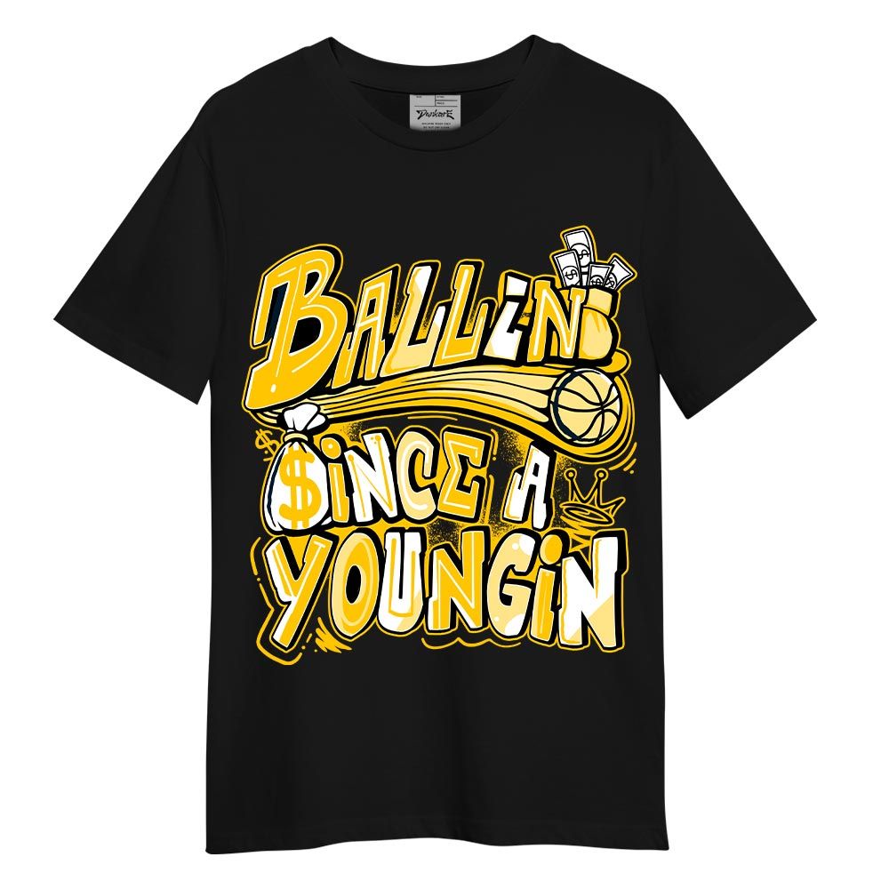Shirt To Match Vivid Sulfur 4s T-- Ballin' Since A Youngin Graphic T-Shirt Unisex