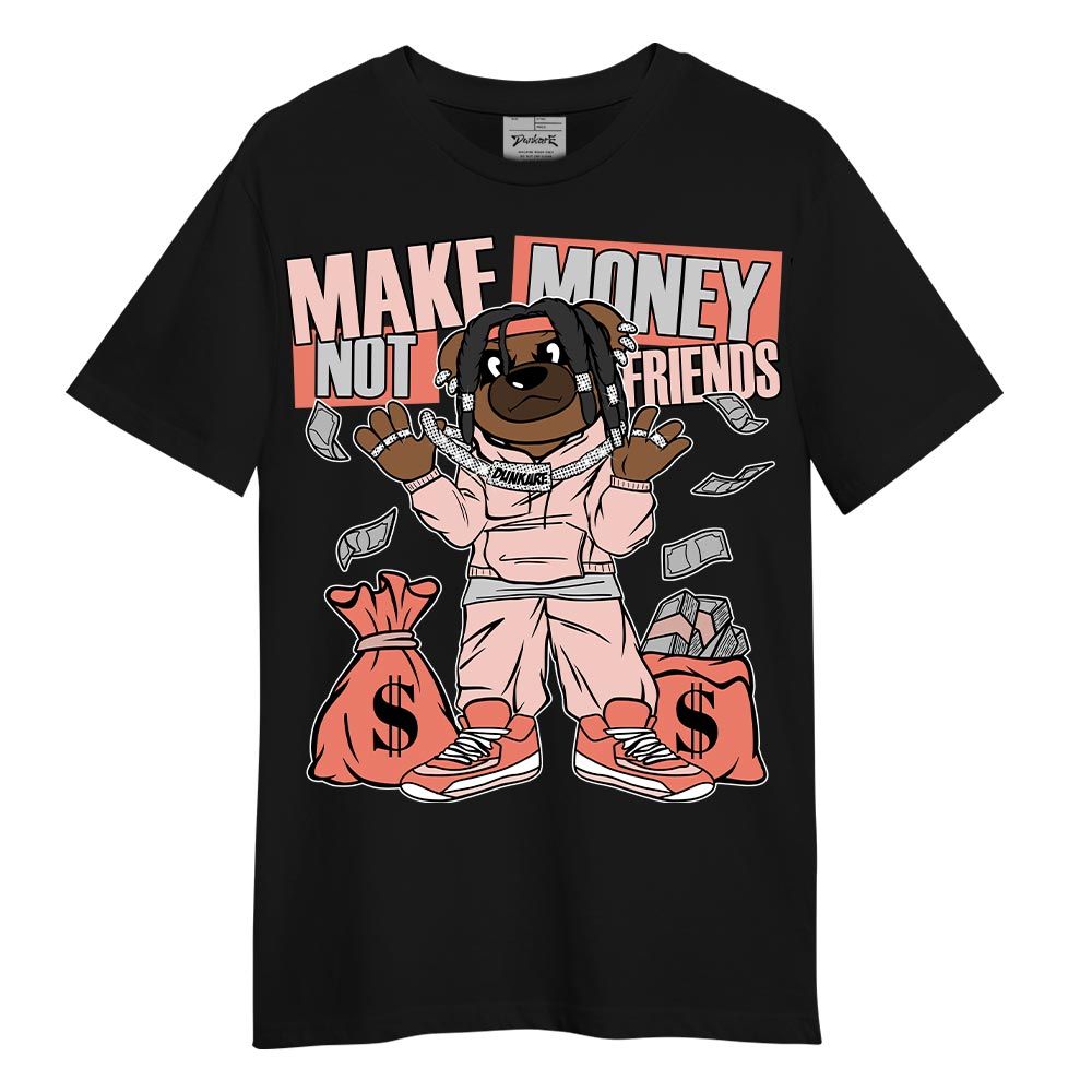 Shirt To Match Legend Pink 11s T-- Moneys Not Friend Bear T-Shirt Unisex