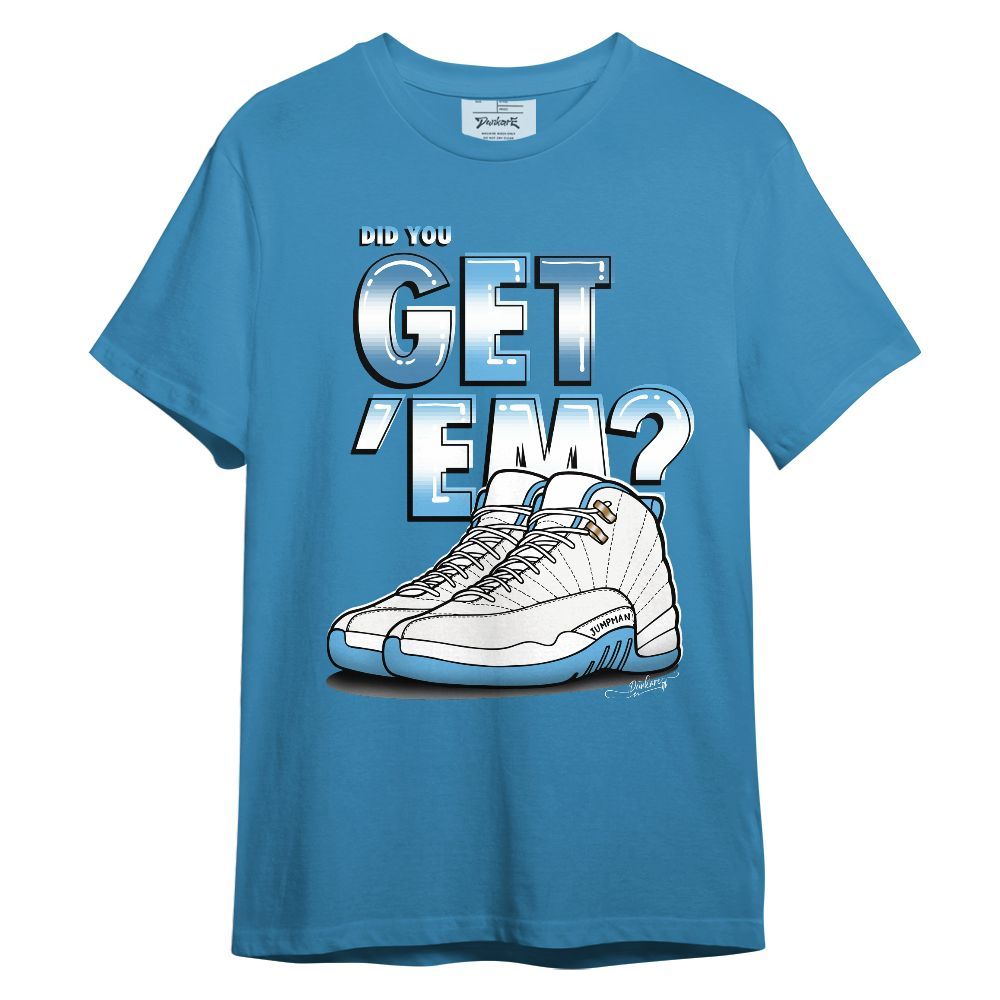 Shirt To Match Melo 12s - Did You Get'Em Graphic