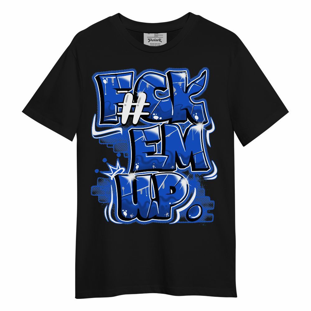 Shirt To Match Air Foamposite One Royal - F#ck Em Graphic Unisex Shirt