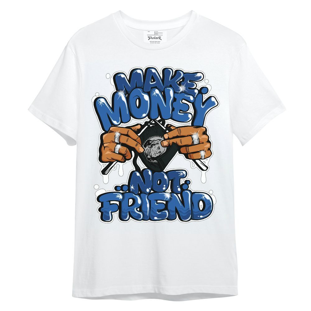 Shirt To Match Brave Blue 13s - Make Money Not Friend Graphic Unisex Shirt