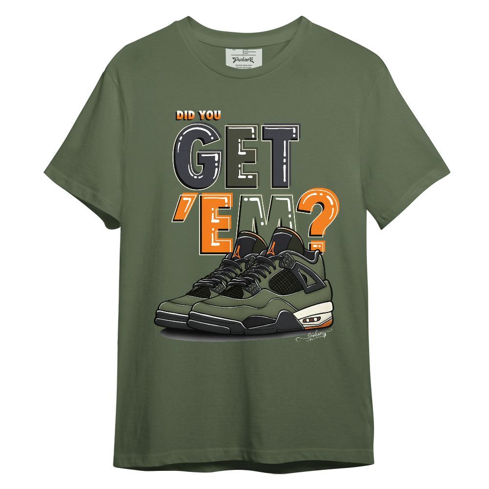 Shirt To Match Retro Undefeated 4s - Did You Get'Em Graphic