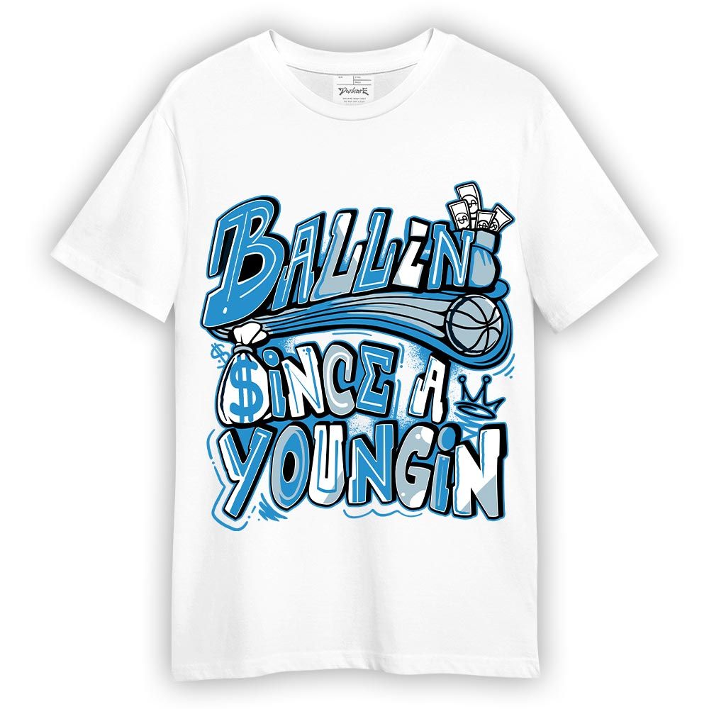 Shirt To Match Powder Blue 9s T-- Ballin' Since A Youngin Graphic T-Shirt Unisex