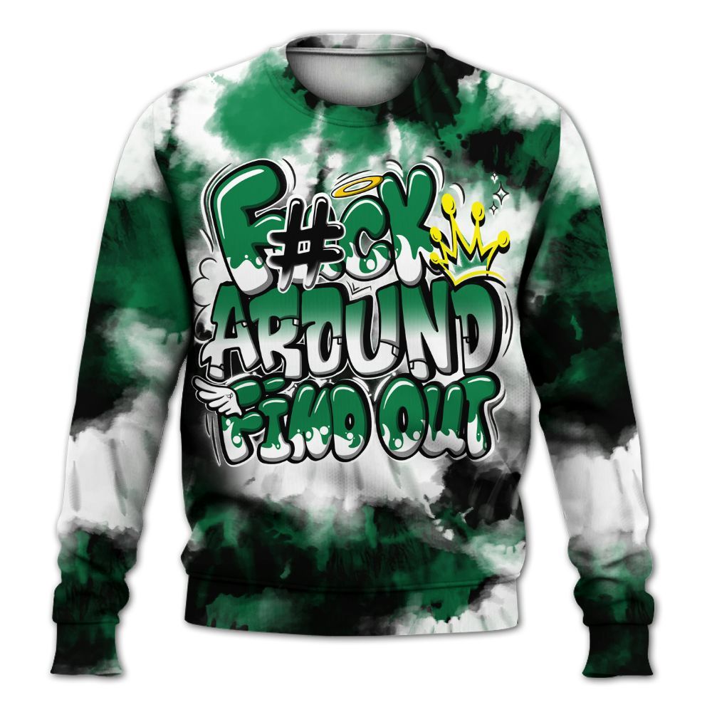 Sweatshirt To Match Pine Green 13s - Tie Dye FK Around Find Out All Over Print