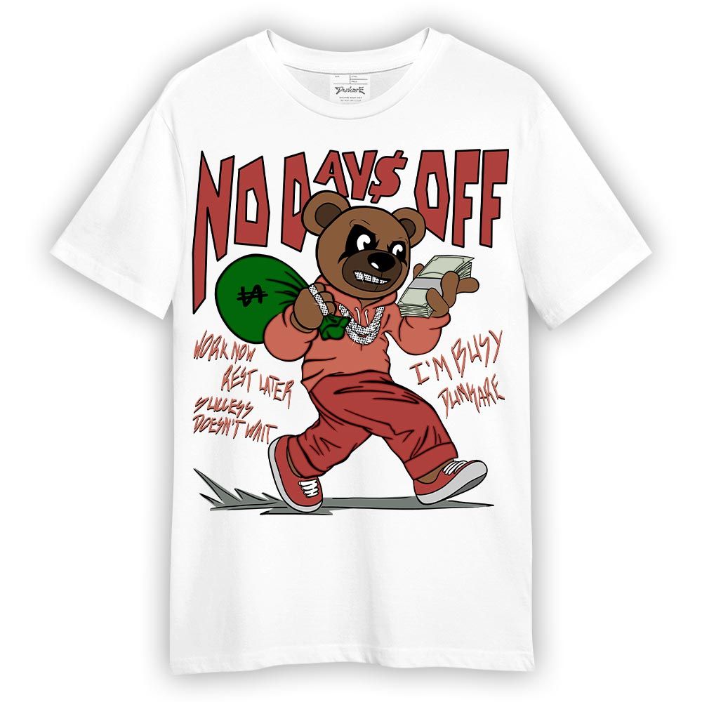 Shirt To Match Dune Red 13s T-- No Day Off Bear T-Shirt Unisex