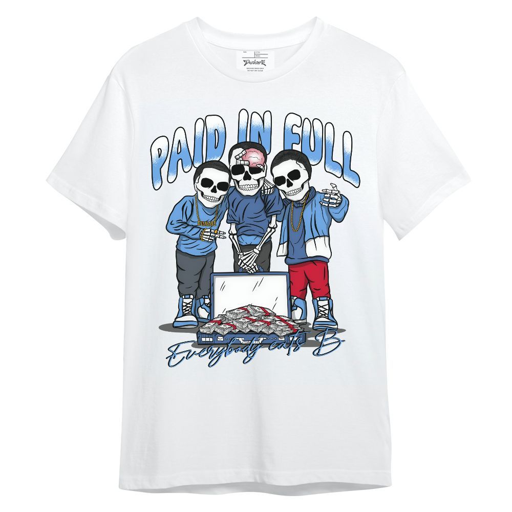 Shirt To Match University Blue 6s - Everybody Paid In Full Unisex Shirt