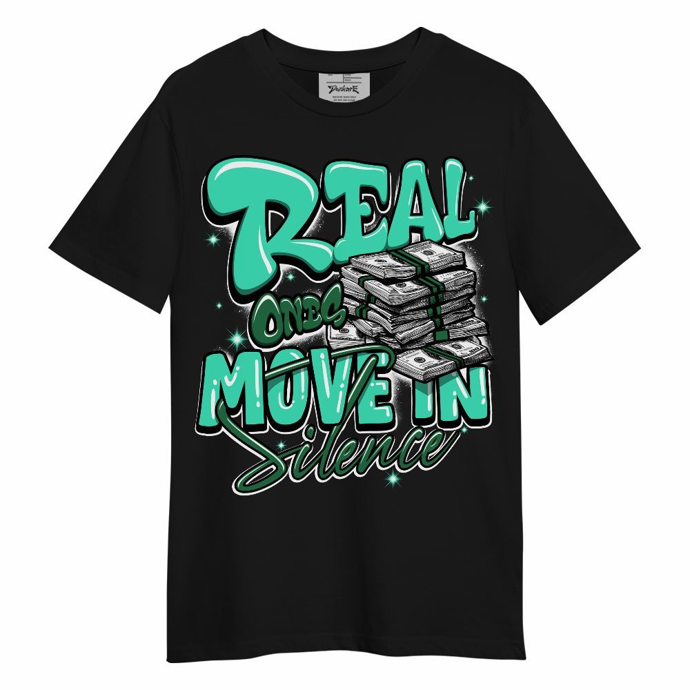 Shirt To Match Black Green Glow 3s - Real Ones Move In Streetwear Unisex Shirt