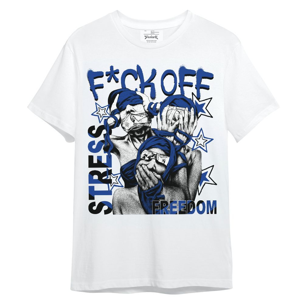 Shirt To Match Air Foamposite One Royal - Fck Off Stress Freedom Unisex Shirt