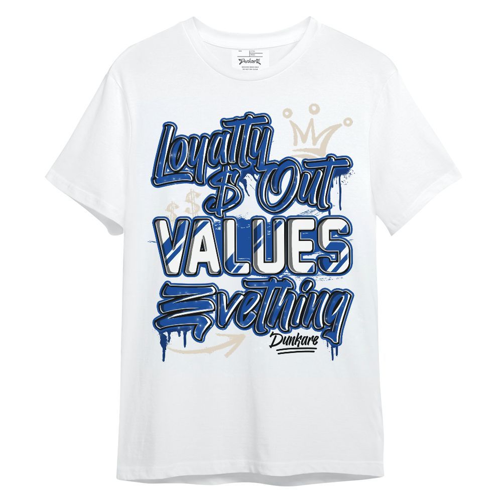 Shirt To Match Low Game Royal 1s - Loyalty Out Values Everything Unisex Shirt