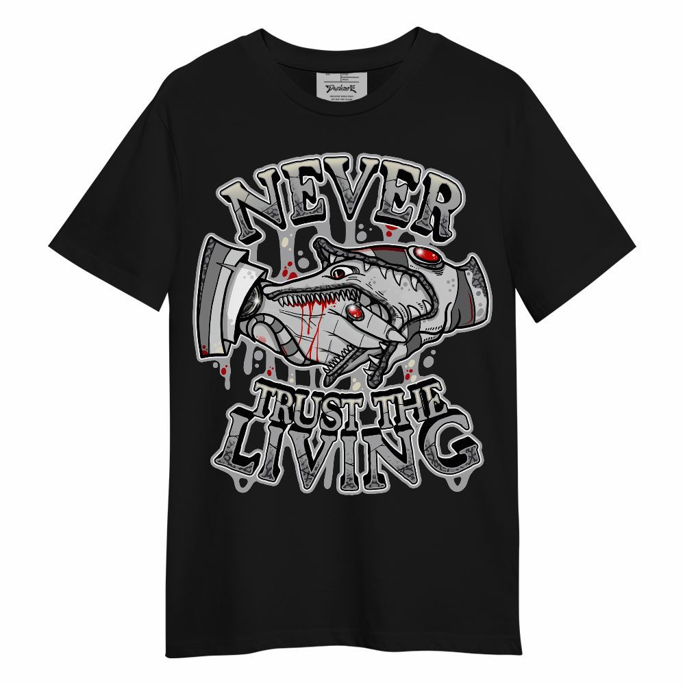Shirt To Match Cement Grey 3s - Never Trusting Living Halloween Graphic Unisex Shirt