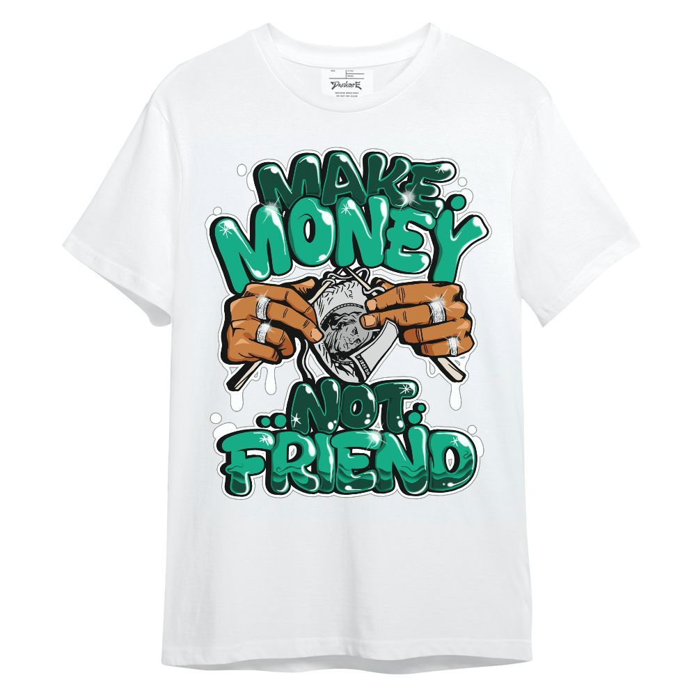 Shirt To Match Oxidized Green 4s - Make Money Not Friend Graphic Unisex Shirt