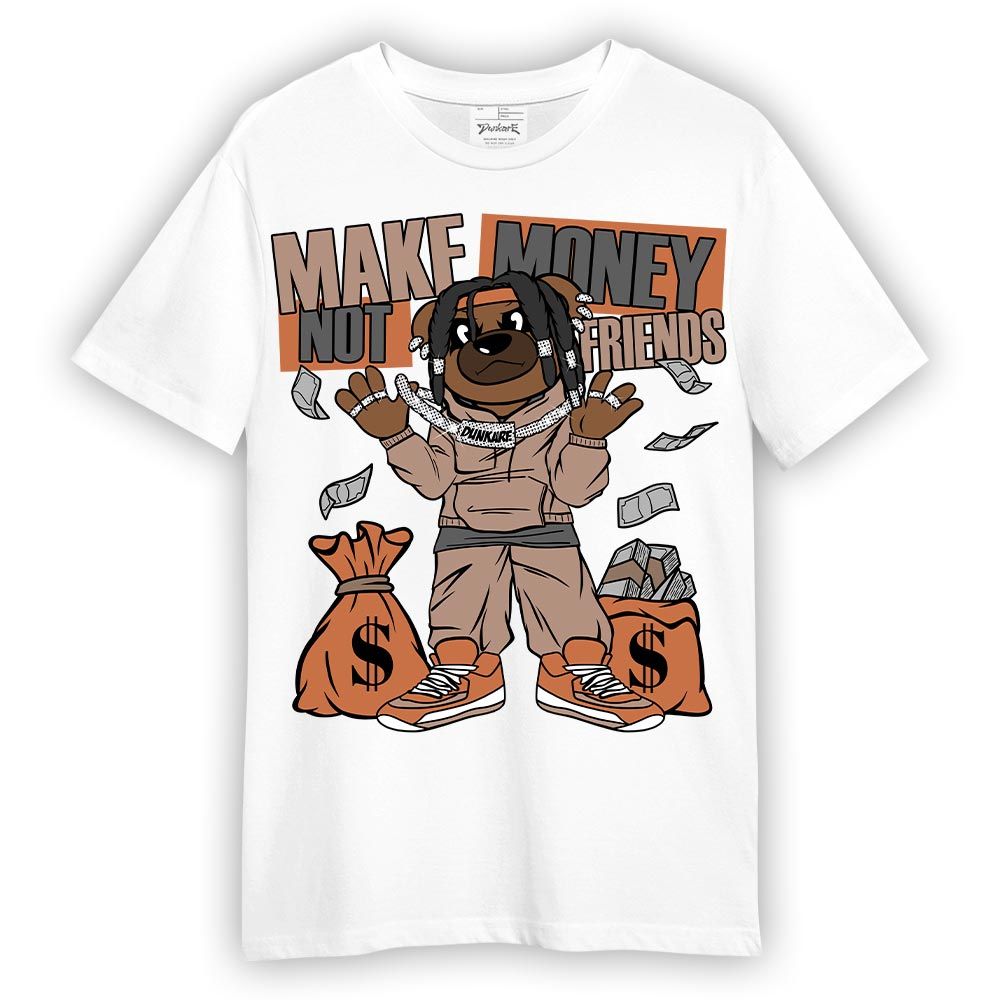 Shirt To Match OG Latte 1s T-- Moneys Not Friend Bear T-Shirt Unisex