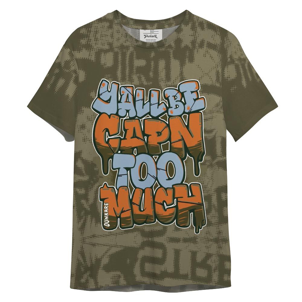 Shirt To Match Olive 5s - Yall Be Capn To Much City Shirt Unisex