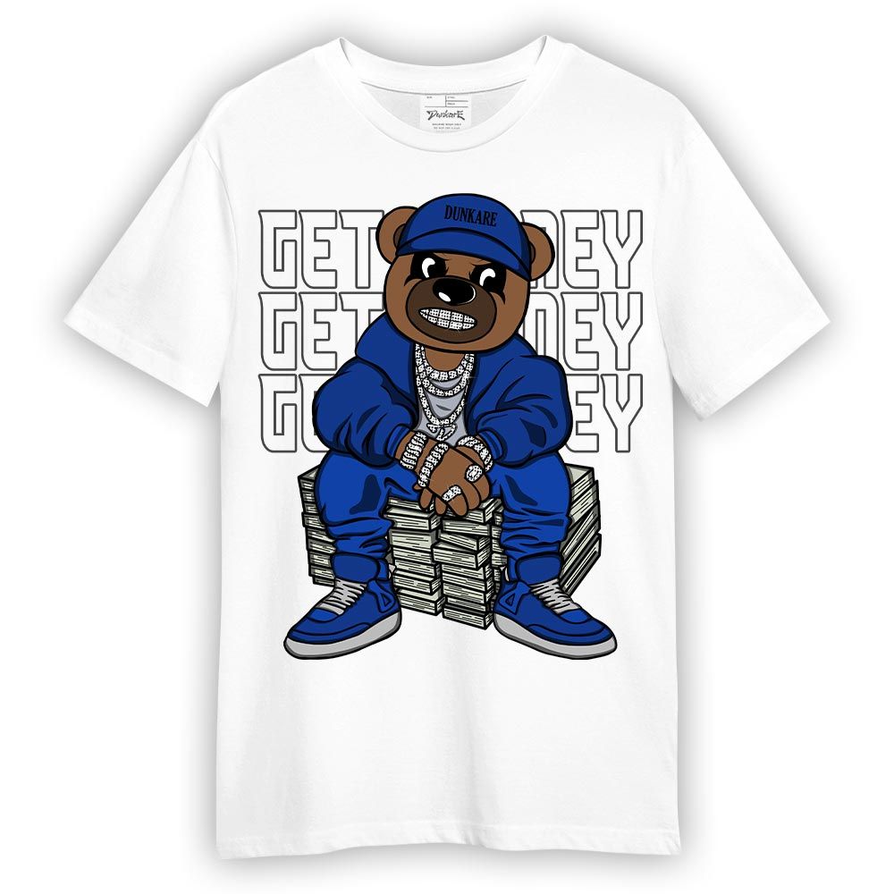 Shirt To Match Air Foamposite One Royal T-- Get Money Bear T-Shirt Unisex