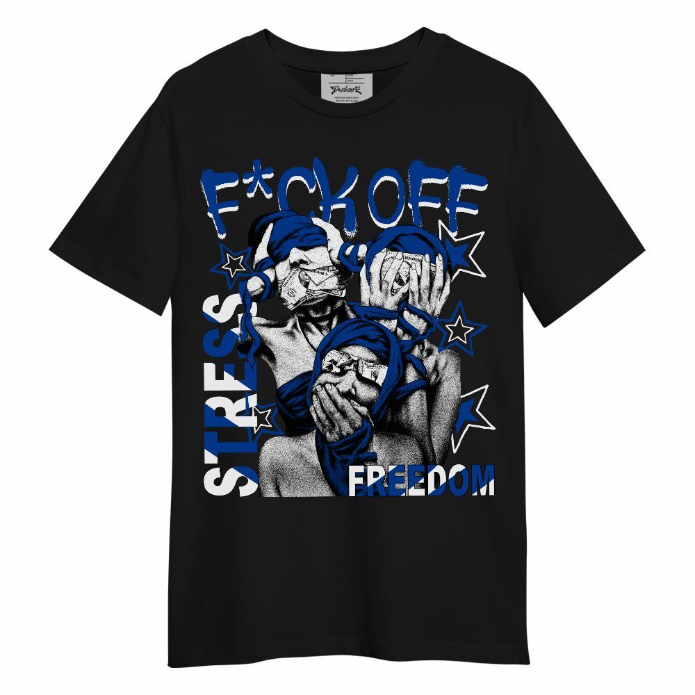 Shirt To Match Hyper Royal 12s - Fck Off Stress Freedom Unisex Shirt