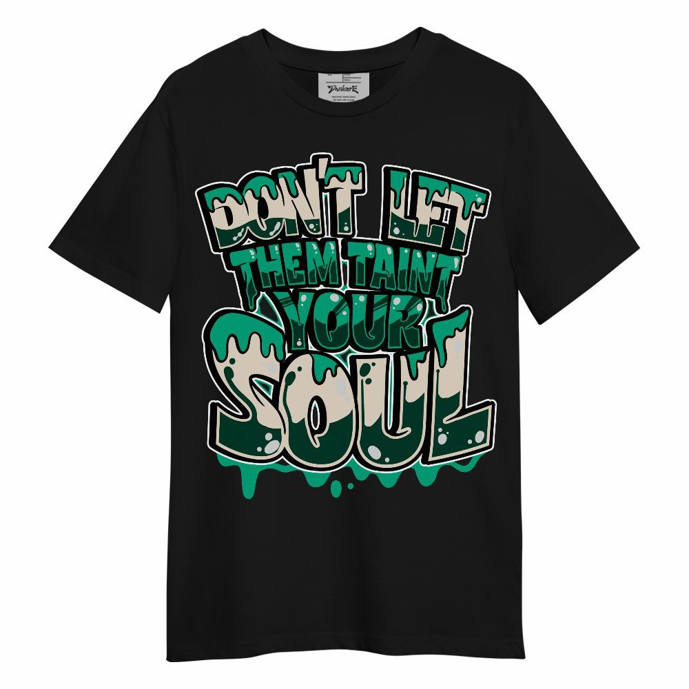 Shirt To Match Oxidized Green 4s - Never Taint Your Soul Shirt Unisex Oufit Unisex Shirt