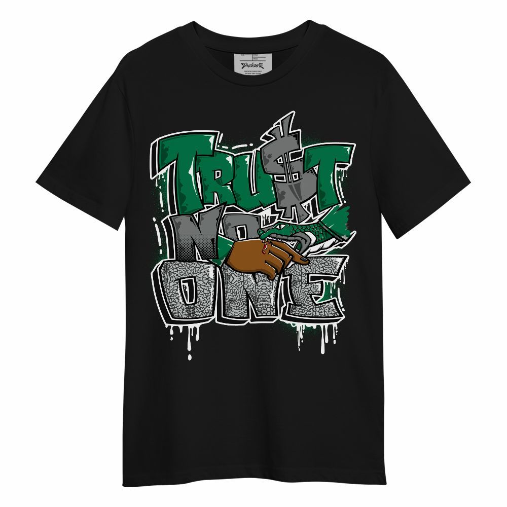 Shirt To Match Pine Green 3s - Trust No One Drip Unisex Shirt