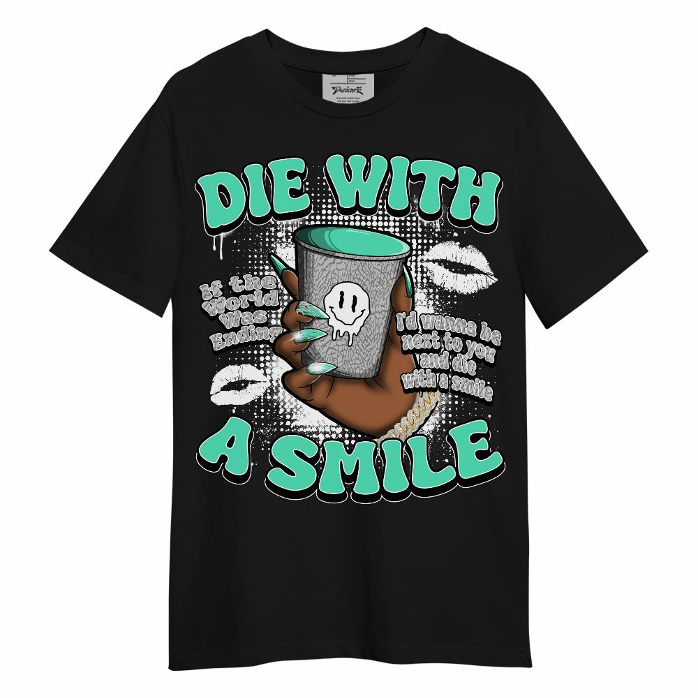 Shirt To Match Black Green Glow 3s - Die With A Smile Graphic Unisex Shirt