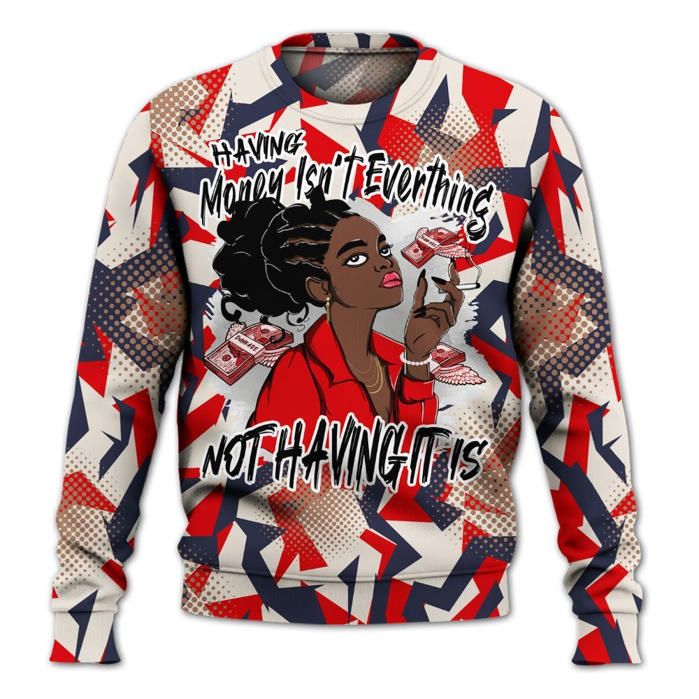 Sweatshirt To Match Low OG Howard Bison 1s - Having Money Isn't Everthing Retro All Over Print